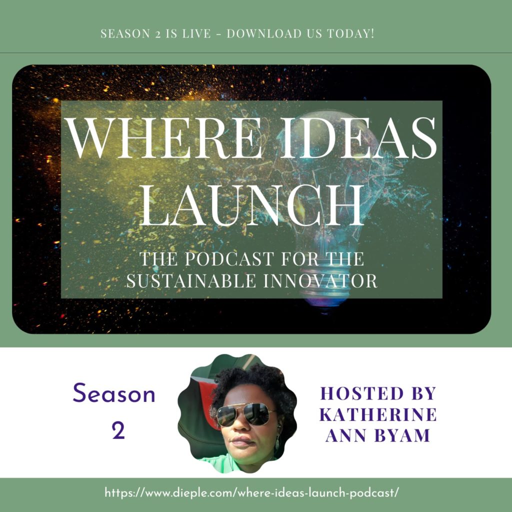 Where Ideas Launch - The Podcast for the Sustainable Innovator Hosted by Katherine Ann Byam