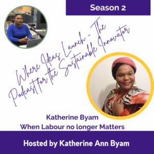 When Labour No longer Matters - Katherine Ann Byam From the Podcast Where Ideas Launch
