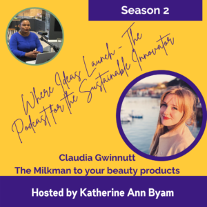 The Milkman for Beauty - Claudia Gwinnutt - Guest on Where Ideas Launch - The Podcast for the Sustainable Innovator hosted by Katherine Ann Byam